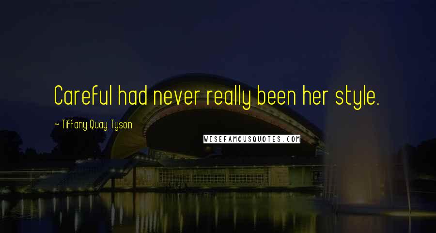 Tiffany Quay Tyson Quotes: Careful had never really been her style.