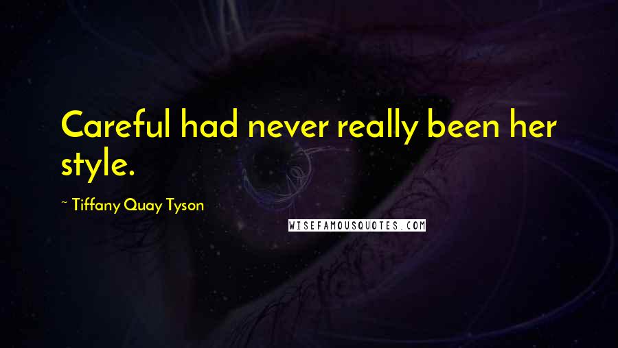 Tiffany Quay Tyson Quotes: Careful had never really been her style.