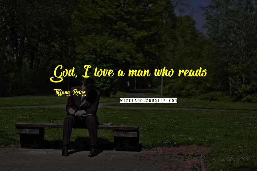 Tiffany Reisz Quotes: God, I love a man who reads