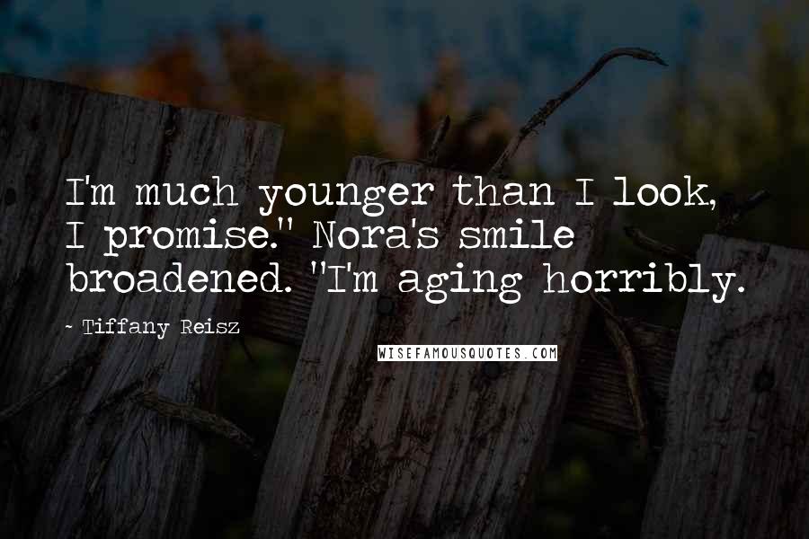 Tiffany Reisz Quotes: I'm much younger than I look, I promise." Nora's smile broadened. "I'm aging horribly.