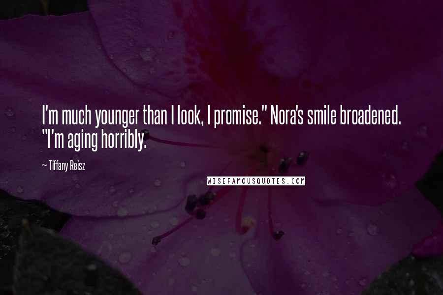 Tiffany Reisz Quotes: I'm much younger than I look, I promise." Nora's smile broadened. "I'm aging horribly.