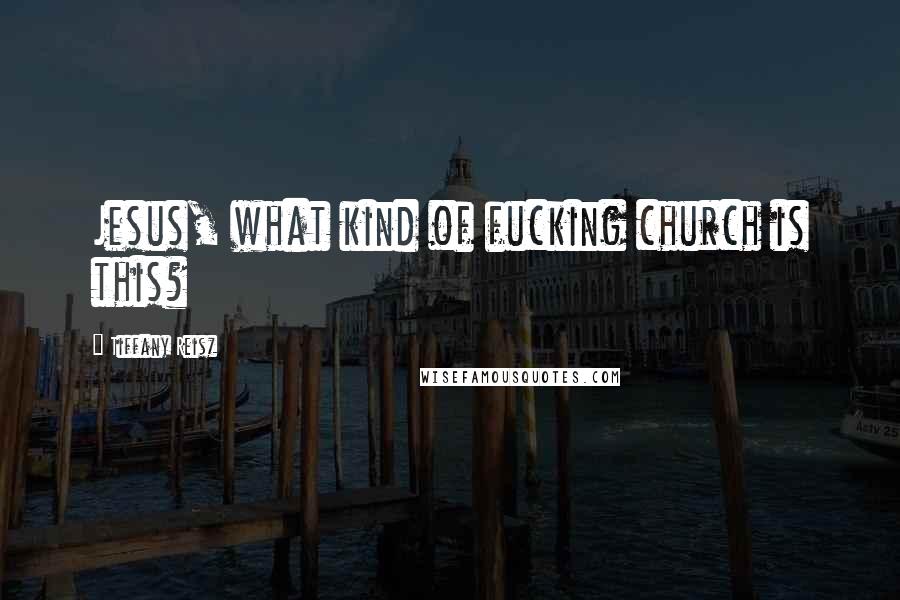 Tiffany Reisz Quotes: Jesus, what kind of fucking church is this?