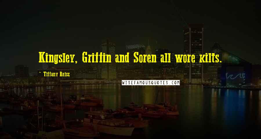 Tiffany Reisz Quotes: Kingsley, Griffin and Soren all wore kilts.