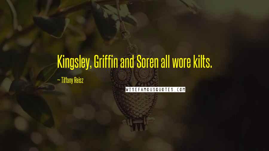 Tiffany Reisz Quotes: Kingsley, Griffin and Soren all wore kilts.