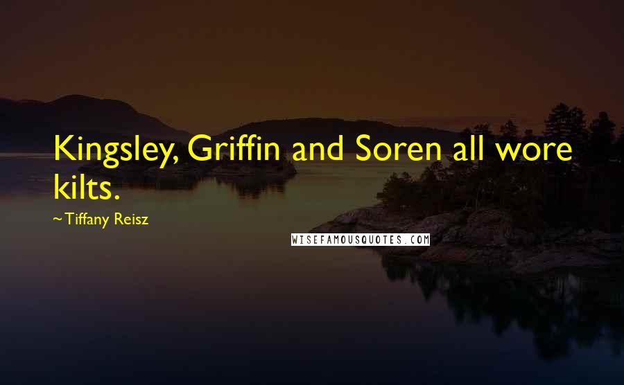 Tiffany Reisz Quotes: Kingsley, Griffin and Soren all wore kilts.