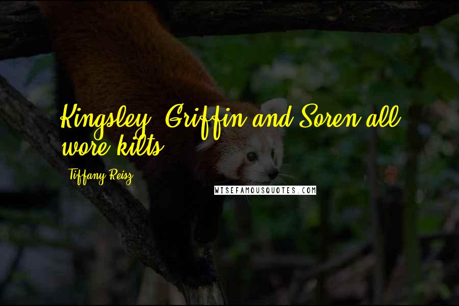 Tiffany Reisz Quotes: Kingsley, Griffin and Soren all wore kilts.