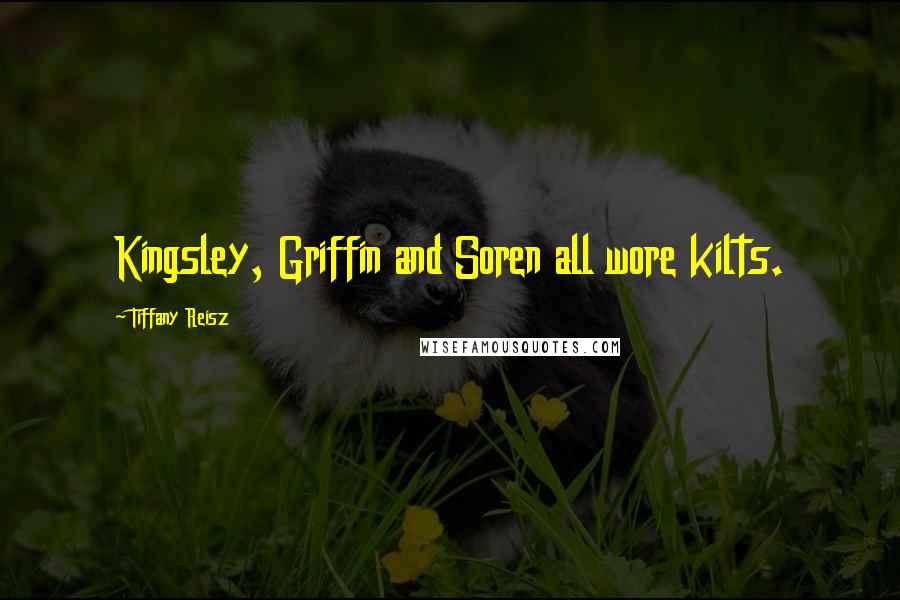 Tiffany Reisz Quotes: Kingsley, Griffin and Soren all wore kilts.