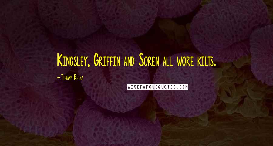 Tiffany Reisz Quotes: Kingsley, Griffin and Soren all wore kilts.