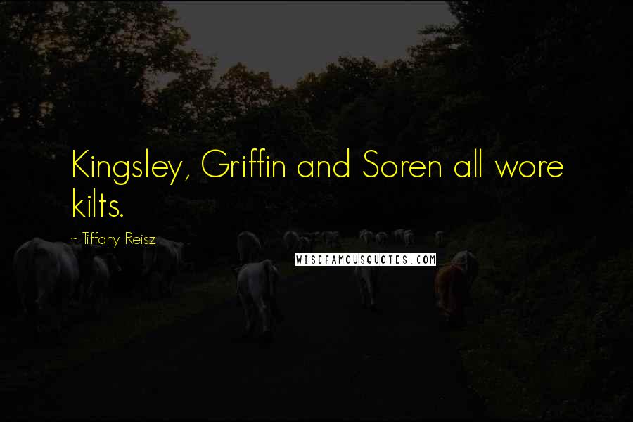 Tiffany Reisz Quotes: Kingsley, Griffin and Soren all wore kilts.