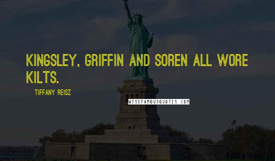 Tiffany Reisz Quotes: Kingsley, Griffin and Soren all wore kilts.