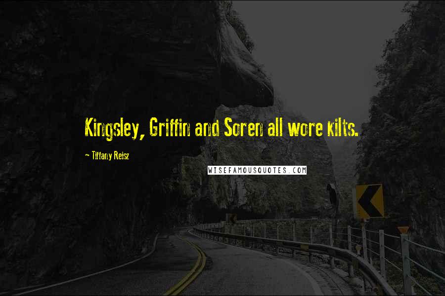Tiffany Reisz Quotes: Kingsley, Griffin and Soren all wore kilts.