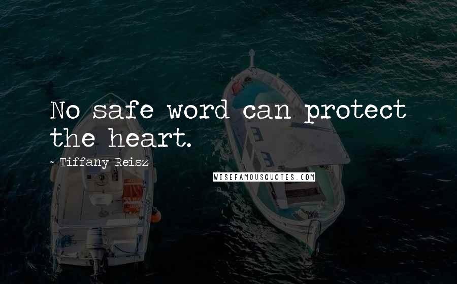 Tiffany Reisz Quotes: No safe word can protect the heart.