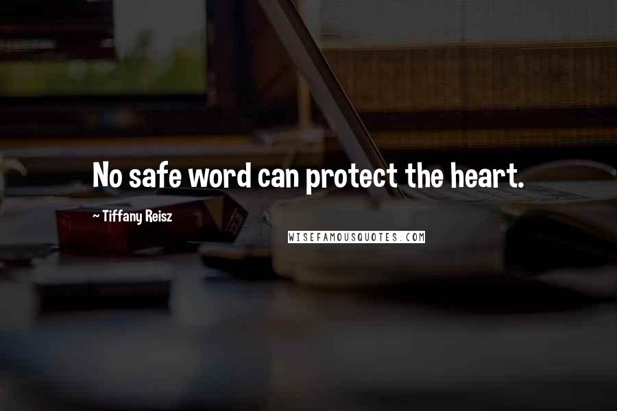 Tiffany Reisz Quotes: No safe word can protect the heart.