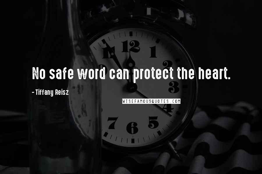 Tiffany Reisz Quotes: No safe word can protect the heart.