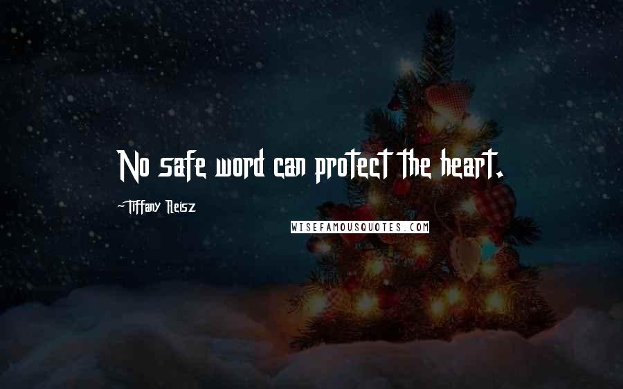 Tiffany Reisz Quotes: No safe word can protect the heart.
