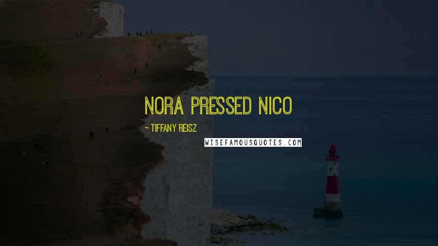 Tiffany Reisz Quotes: Nora pressed Nico