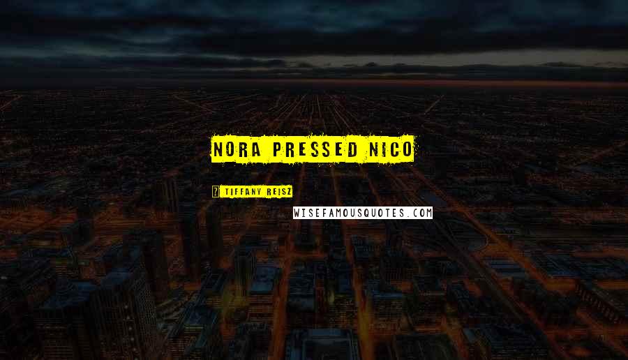 Tiffany Reisz Quotes: Nora pressed Nico