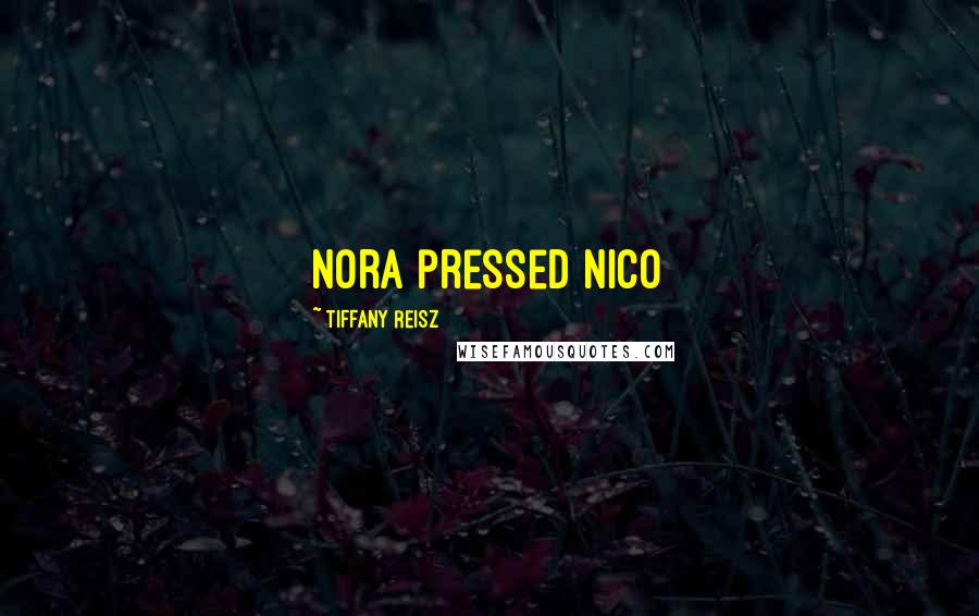 Tiffany Reisz Quotes: Nora pressed Nico