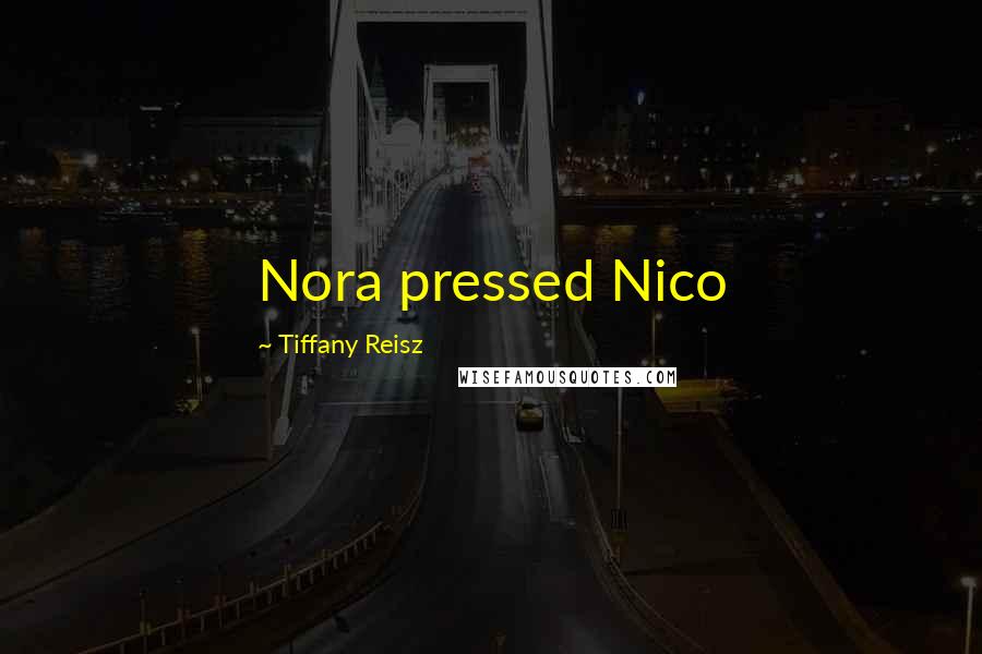 Tiffany Reisz Quotes: Nora pressed Nico