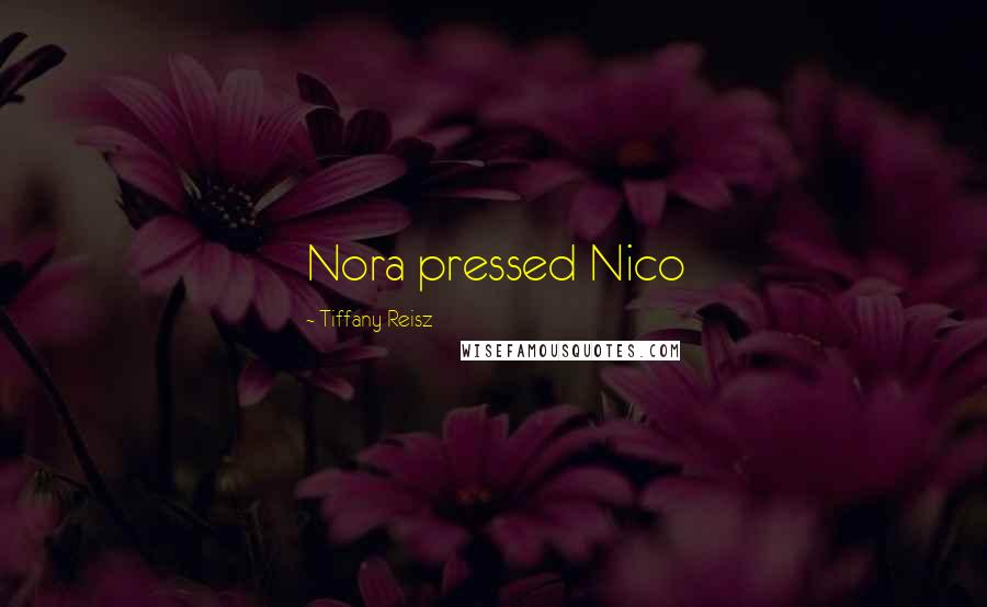 Tiffany Reisz Quotes: Nora pressed Nico