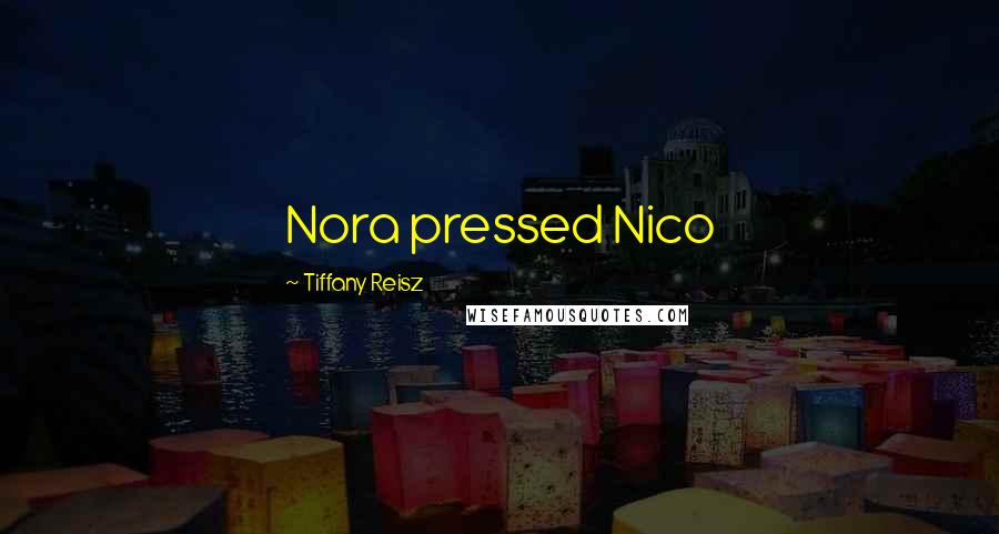 Tiffany Reisz Quotes: Nora pressed Nico