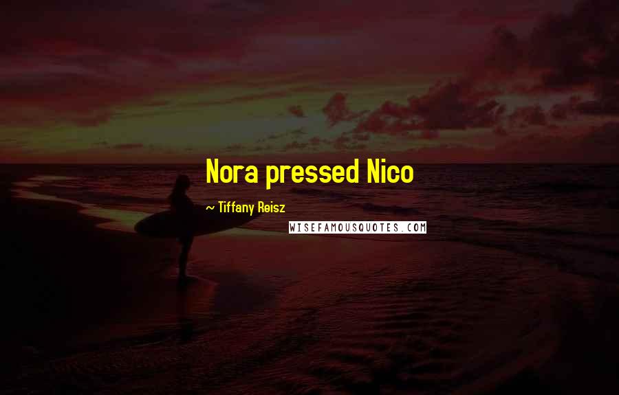 Tiffany Reisz Quotes: Nora pressed Nico