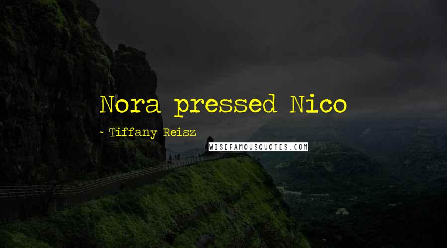 Tiffany Reisz Quotes: Nora pressed Nico
