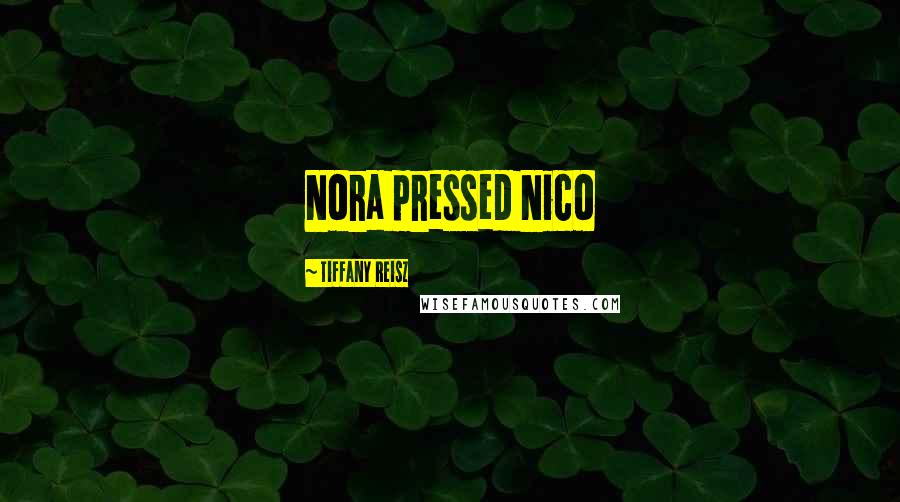 Tiffany Reisz Quotes: Nora pressed Nico