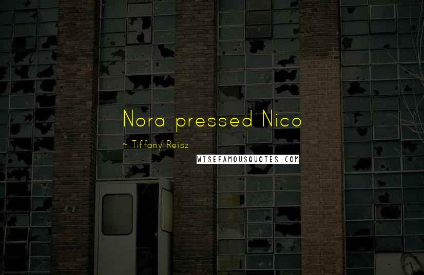 Tiffany Reisz Quotes: Nora pressed Nico