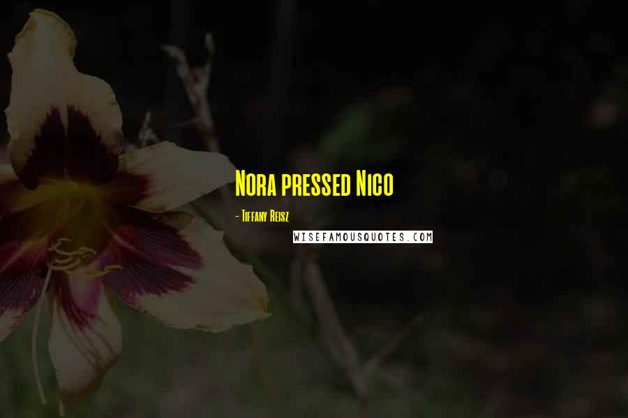 Tiffany Reisz Quotes: Nora pressed Nico