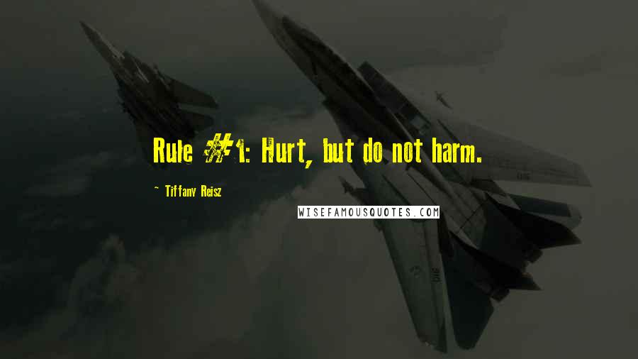Tiffany Reisz Quotes: Rule #1: Hurt, but do not harm.