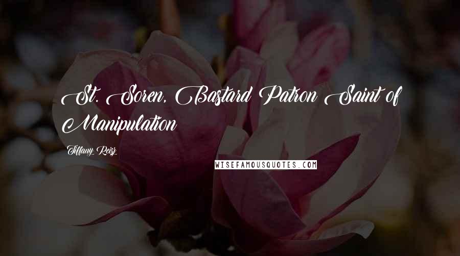 Tiffany Reisz Quotes: St. Soren, Bastard Patron Saint of Manipulation