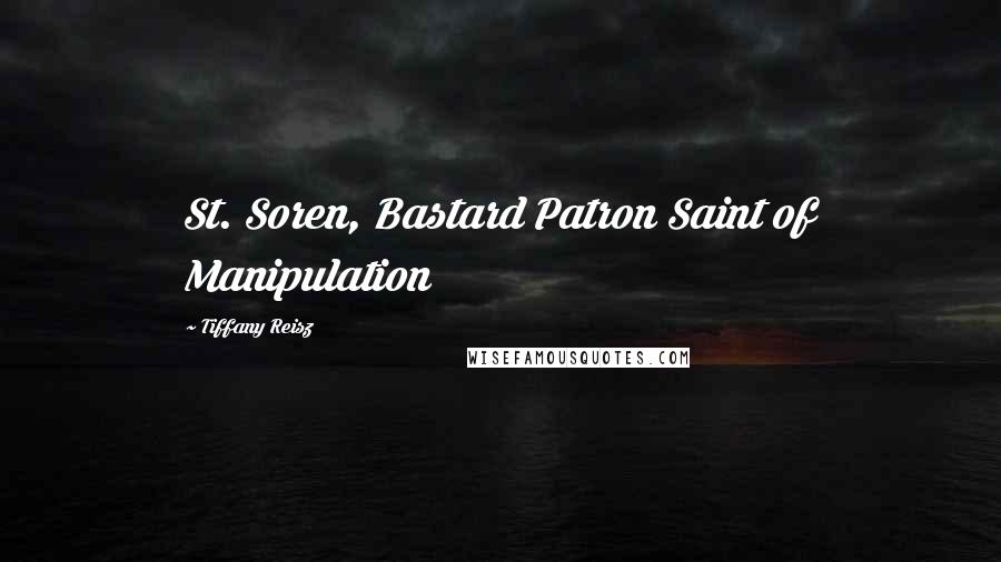 Tiffany Reisz Quotes: St. Soren, Bastard Patron Saint of Manipulation