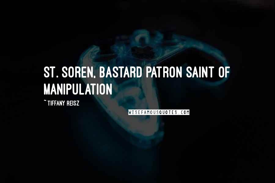 Tiffany Reisz Quotes: St. Soren, Bastard Patron Saint of Manipulation