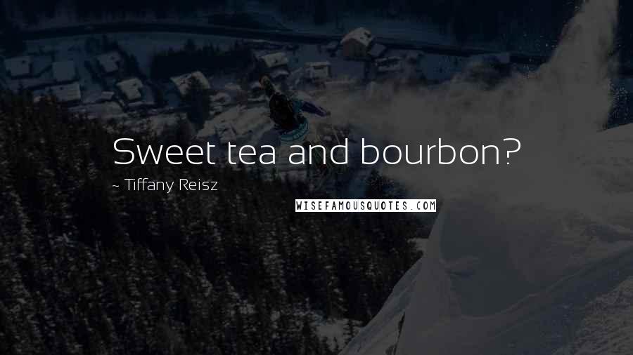 Tiffany Reisz Quotes: Sweet tea and bourbon?