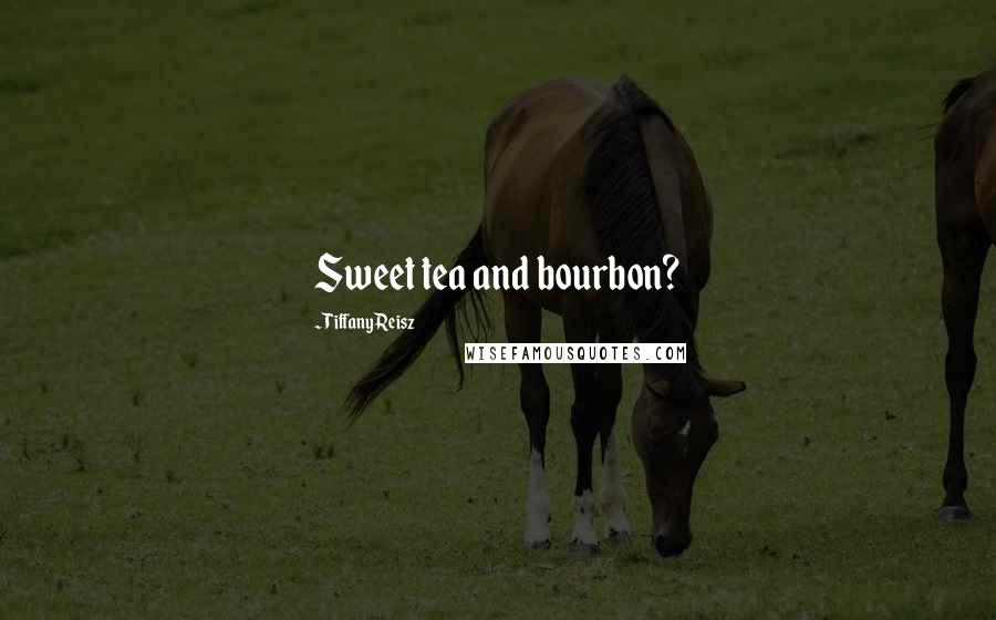 Tiffany Reisz Quotes: Sweet tea and bourbon?
