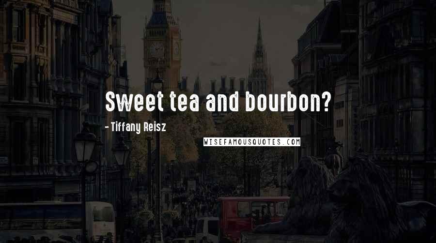 Tiffany Reisz Quotes: Sweet tea and bourbon?