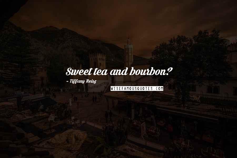 Tiffany Reisz Quotes: Sweet tea and bourbon?