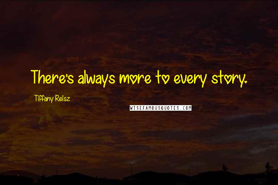Tiffany Reisz Quotes: There's always more to every story.