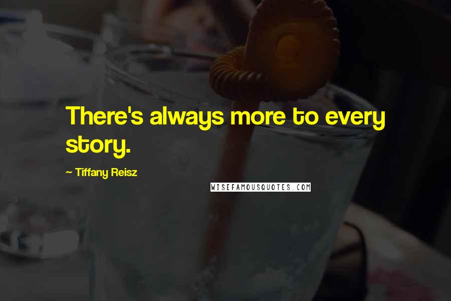 Tiffany Reisz Quotes: There's always more to every story.