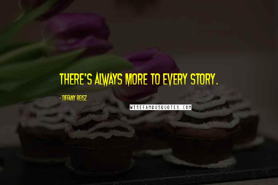 Tiffany Reisz Quotes: There's always more to every story.