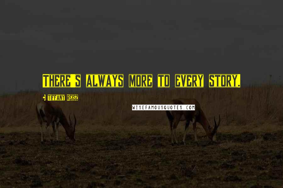 Tiffany Reisz Quotes: There's always more to every story.