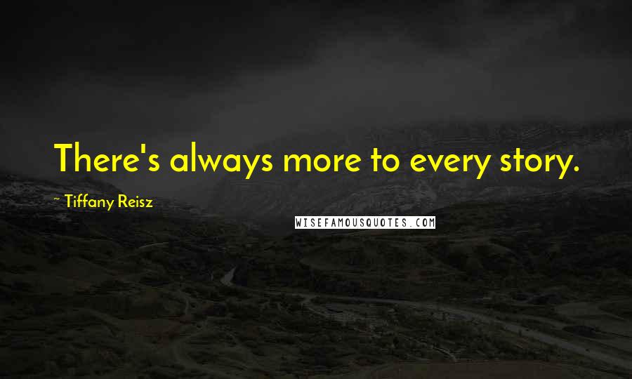 Tiffany Reisz Quotes: There's always more to every story.