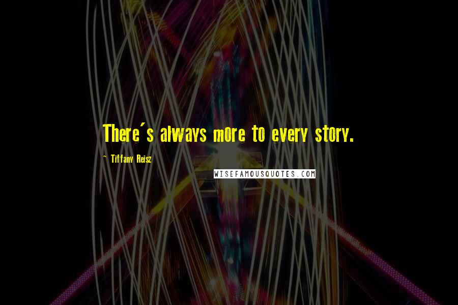 Tiffany Reisz Quotes: There's always more to every story.