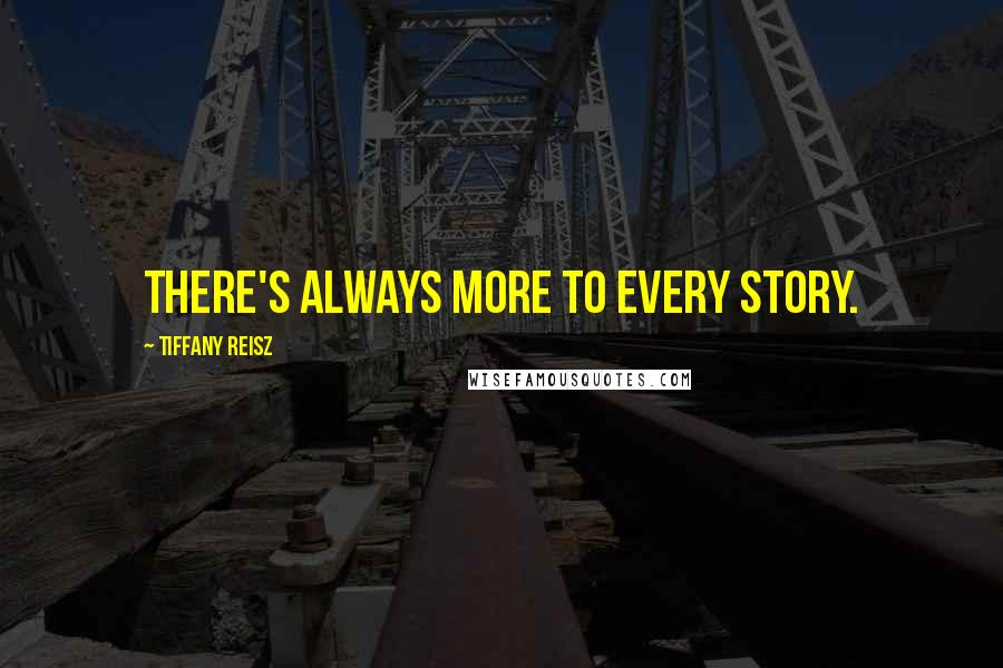 Tiffany Reisz Quotes: There's always more to every story.