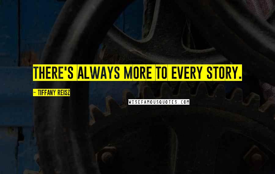 Tiffany Reisz Quotes: There's always more to every story.