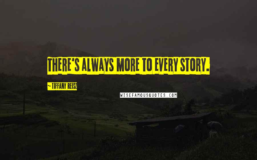Tiffany Reisz Quotes: There's always more to every story.