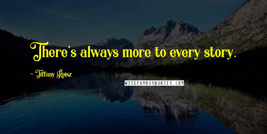 Tiffany Reisz Quotes: There's always more to every story.