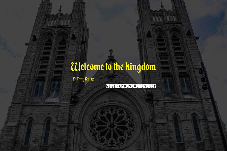 Tiffany Reisz Quotes: Welcome to the kingdom