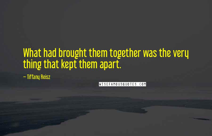 Tiffany Reisz Quotes: What had brought them together was the very thing that kept them apart.